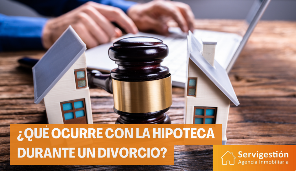 ¿Qué ocurre con la hipoteca durante un divorcio? - Servigestión