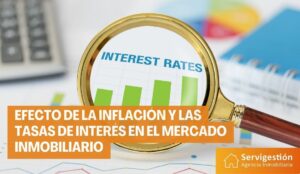 Efecto de la inflación y las tasas de interés en el mercado inmobiliario